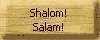 Shalom! Salam!